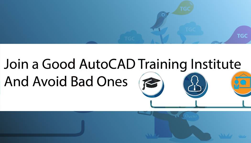Why You Should Join a Good AutoCAD Training Institute? And Avoid Bad Ones ?