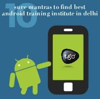 10 sure mantras to find best Android training institute in Delhi