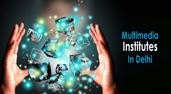 best multimedia institutes in Delhi