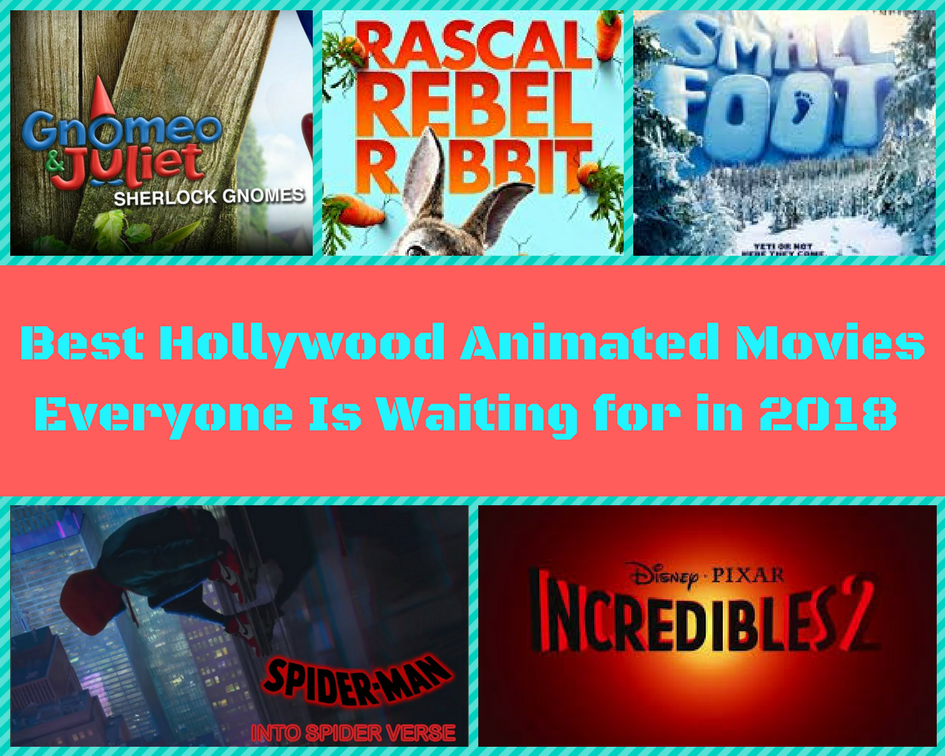 Best Hollywood Animated Movies Everyone Is Waiting for in 2018