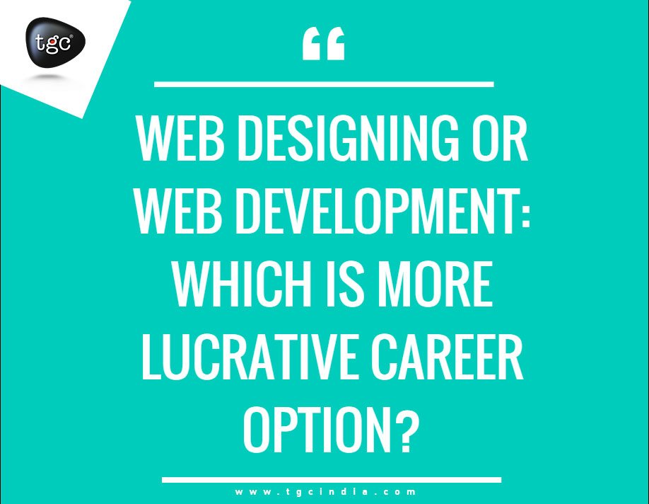 Web Designing or Web Development Which is More Lucrative Career Option
